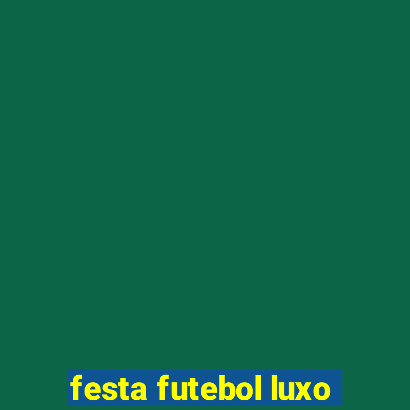 festa futebol luxo